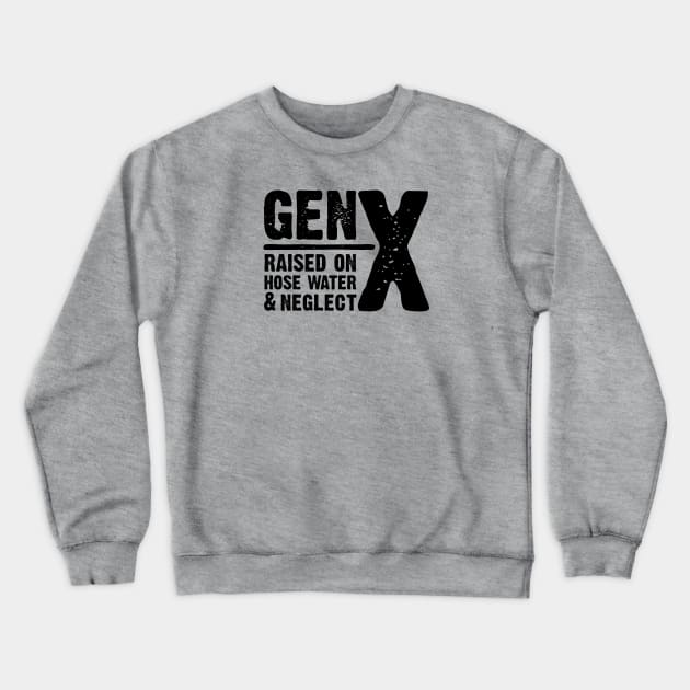 GEN-X raised on hose water & neglect Crewneck Sweatshirt by JP